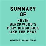 Summary of Kevin Blackwood's Play Blackjack Like the Pros cover image