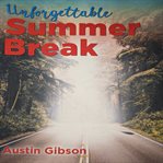 Unforgettable Summer Break cover image