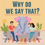 Why Do We Say That? cover image