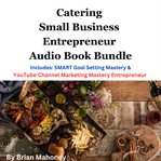 Catering Small Business Entrepreneur Audio Book Bundle cover image