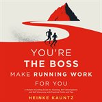 You're the Boss : Make Running Work for You cover image