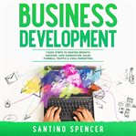 Business Development: 7 Easy Steps to Master Growth Hacking, Lead Generation, Sales Funnels, Traf : 7 easy steps to master growth hacking, lead generation, sales funnels, traf cover image
