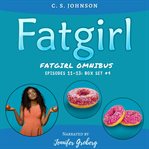 Fatgirl Box Set #4 : Episodes 11-13 cover image