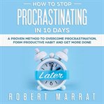 How to stop procrastinating in 10 days cover image