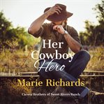 Her Cowboy Hero : A Sweet Clean Marriage of Convenience Western Romance cover image
