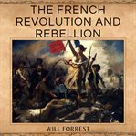 The French Revolution and Rebellion cover image