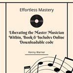 Effortless Mastery: Liberating the Master Musician Within : Liberating the Master Musician Within cover image