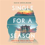 Single for a season : how to be single and happy, a guide for Christian singles cover image