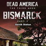 Bismarck Pt. 2 : Dead America: The Third Week cover image