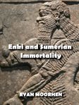 Enki and Sumerian Immortality : Ancient Mythology That Has Cultivated Humanity cover image