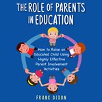The role of parents in education. How to Raise an Educated Child Using Highly Effective Parent Involvement Activities cover image