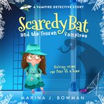 Scaredy bat : and the frozen vampires cover image
