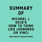 Summary of Michael J. Gelb's How to Think Like Leonardo da Vinci cover image