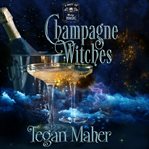 Champagne witches. A Paranormal Women's Fiction Novel cover image