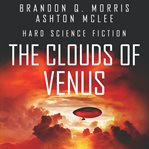 The clouds of Venus : hard science fiction cover image