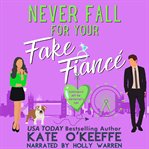 Never Fall For Your Fake Fiancé (Especially Not on Valentine's Day) cover image