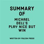 Summary of Michael Dell's Play Nice but Win cover image