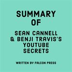 Summary of Sean Cannell & Benji Travis's Youtube Secrets cover image