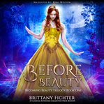 Before Beauty : A Retelling of Beauty and the Beast cover image