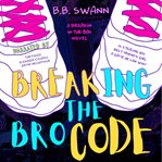 Breaking the bro code cover image