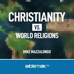 Christianity vs. World Religions cover image