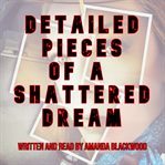 Detailed pieces of a shattered dream cover image