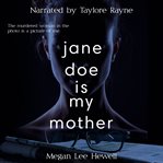 Jane Doe Is My Mother cover image