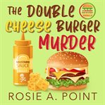 The double cheese burger murder : a burger bar mystery cover image