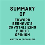 Summary of Edward Bernays's Crystallizing Public Opinion cover image