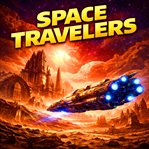 Space Travelers and Nothing But Space Travelers cover image