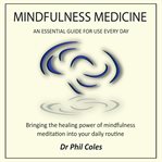 Mindfulness Medicine: An Essential Guide for Use Everyday : An Essential Guide for Use Everyday cover image