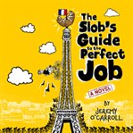The Slob's Guide to the Perfect Job cover image