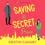 Saving the Secret Prince : A Sweet Romantic Comedy cover image