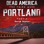 Portland Pt. 3 : Dead America: The Third Week cover image