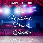 The complete wardrobe dinner theater series cover image