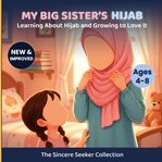 My Big Sister's Hijab : My Journey to Learning About Hijab and Loving It cover image