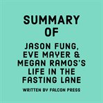 Summary of Jason Fung, Eve Mayer & Megan Ramos's Life in the fasting lane cover image