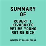 Summary of Robert T. Kiyosaki's Retire Young Retire Rich cover image