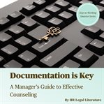 Documentation Is Key: A Manager's Guide to Effective Counseling : A Manager's Guide to Effective Counseling cover image