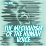 The Mechanism of the Human Voice cover image