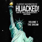 Hijacked!. How Dr. King's Dream Became a Nightmare cover image