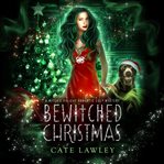 Bewitched Christmas : A Witch's Holiday Romantic Cozy Mystery cover image
