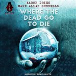 Where the Dead Go to Die cover image