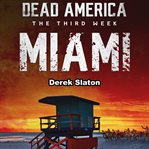 Miami : Dead America: The Third Week cover image