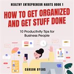 How to Get Organized and Get Stuff Done cover image