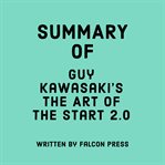 Summary of Guy Kawasaki's The Art of the Start 2.0 cover image