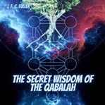 The secret wisdom of the Qabalah; : a study in Jewish mystical thought cover image