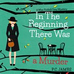 In the beginning there was a murder : A Miss Riddell cozy mystery cover image