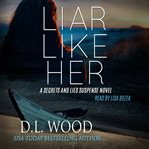 Liar Like Her : A Secrets and Lies Suspense Novel cover image