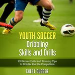 Youth Soccer Dribbling Skills and Drills cover image
